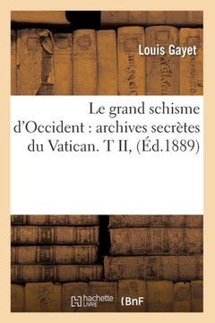 Le Grand Schisme d'Occident: Archives Secr??es Du Vatican. T II, (??.1889)