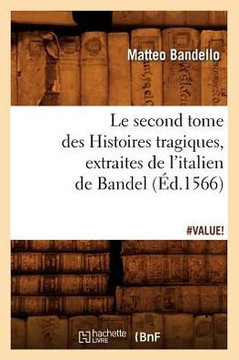 Le Second Tome Des Histoires Tragiques, Extraites de l'Italien de Bandel, (??.1566)