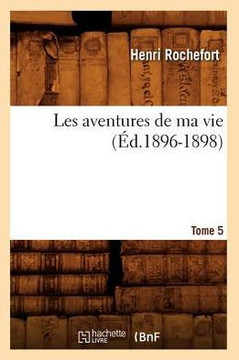 Les Aventures de Ma Vie. Tome 5 (??.1896-1898)