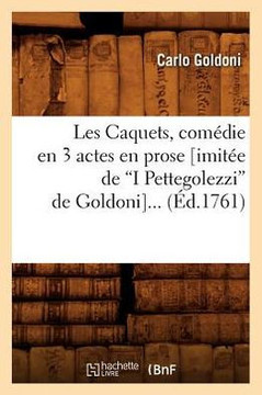 Les Caquets, Com??ie En 3 Actes En Prose (Imit?? de I Pettegolezzi de Goldoni) (Ed.1761)
