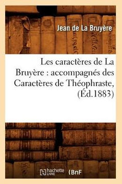 Les Caract??es de la Bruy??e: Accompagn?? Des Caract??es de Th??phraste, (??.1883)