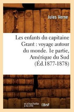 Les Enfants Du Capitaine Grant: Voyage Autour Du Monde. 1e Partie, Am??ique Du Sud (??.1877-1878)