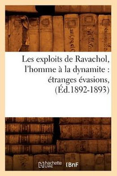 Les Exploits de Ravachol, l'Homme ??La Dynamite: ??ranges ??asions, (??.1892-1893)