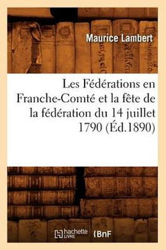 Les F????ations En Franche-Comt??Et La F??e de la F????ation Du 14 Juillet 1790, (??.1890)