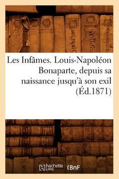 Les Inf??es. Louis-Napol??n Bonaparte, Depuis Sa Naissance Jusqu'??Son Exil (??.1871)