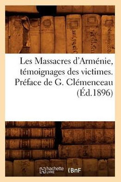 Les Massacres d'Arm??ie, T??oignages Des Victimes. Pr??ace de G. Cl??enceau (??.1896)