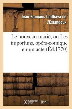 Le Nouveau Mari?? Ou Les Importuns, Op??a-Comique En Un Acte