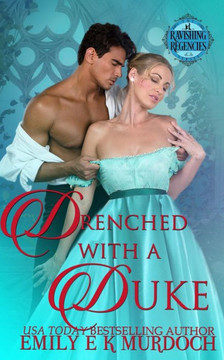 Drenched with a Duke (Ravishing Regencies) Drenched with a Duke (Ravishing Regencies)