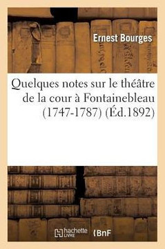 Quelques Notes Sur Le Th???tre de la Cour ??Fontainebleau (1747-1787)