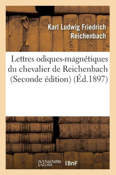 Lettres Odiques-Magn??iques Du Chevalier de Reichenbach (Seconde ??ition) (??.1897)