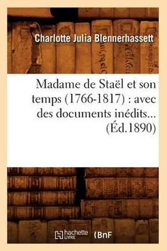 Madame de Sta?? Et Son Temps (1766-1817): Avec Des Documents In??its (??.1890)