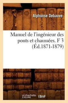 Manuel de l'Ing??ieur Des Ponts Et Chauss??s. F 3 (??.1871-1879)
