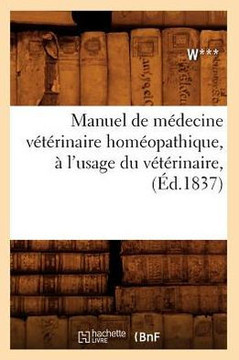 Manuel de M??ecine V????inaire Hom??pathique, ??l'Usage Du V????inaire, (??.1837)