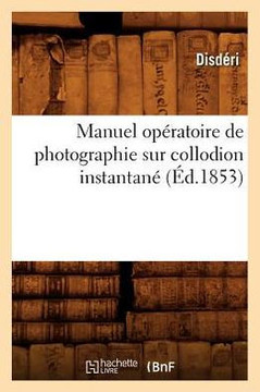 Manuel Op??atoire de Photographie Sur Collodion Instantan??(??.1853)