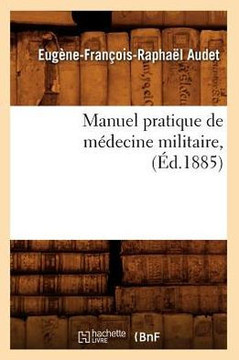 Manuel Pratique de M??ecine Militaire, (??.1885)