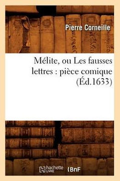 M??ite, Ou Les Fausses Lettres: Pi??e Comique (??.1633)