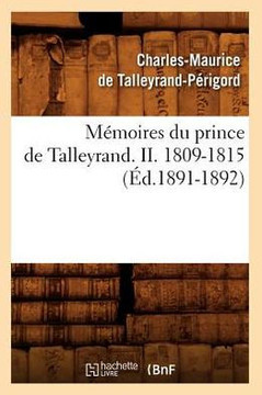 M??oires Du Prince de Talleyrand. II. 1809-1815 (??.1891-1892)