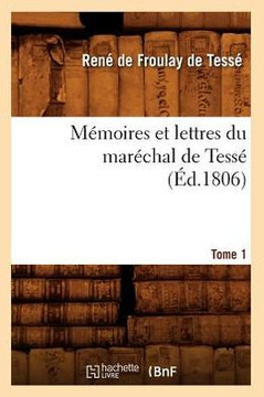 M??oires Et Lettres Du Mar??hal de Tess?? Tome 1 (??.1806)