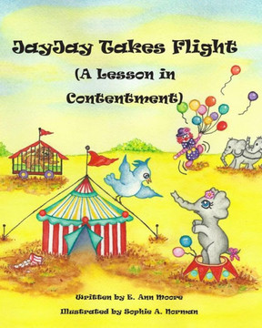 Jayjay Takes Flight: A Lesson In Contentment (A Bird's Eye View Of Virtues)