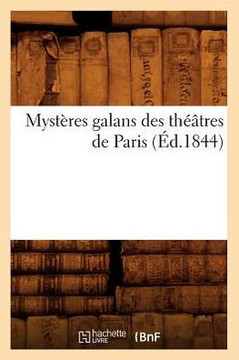 Myst??es Galans Des Th???tres de Paris (??.1844)