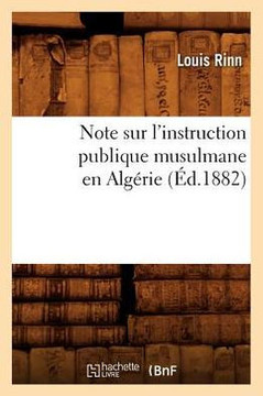 Note Sur l'Instruction Publique Musulmane En Alg??ie (??.1882)