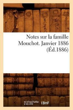 Notes Sur La Famille Mouchot. Janvier 1886 (??.1886)