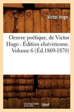 Oeuvre Po??ique, de Victor Hugo: ??ition Elz??irienne. Volume 6 (??.1869-1870)