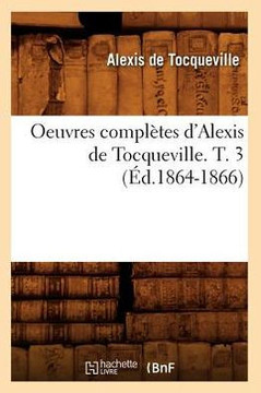 Oeuvres Compl??es d'Alexis de Tocqueville. T. 3 (??.1864-1866)