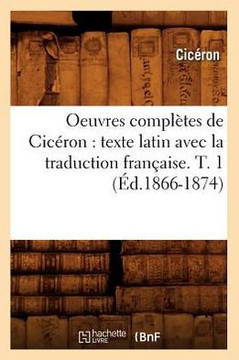 Oeuvres Compl??es de Cic??on: Texte Latin Avec La Traduction Fran??ise. T. 1 (??.1866-1874)