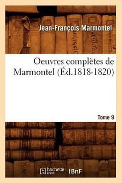 Oeuvres Compl??es de Marmontel. Tome 9 (??.1818-1820)