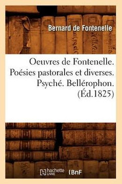 Oeuvres de Fontenelle. Po??ies Pastorales Et Diverses. Psych?? Bell??ophon. (??.1825)