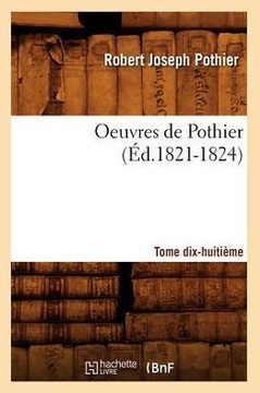 Oeuvres de Pothier. Tome Dix-Huiti??e (??.1821-1824)
