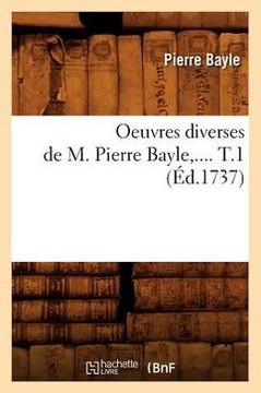 Oeuvres Diverses de M. Pierre Bayle. Tome 1 (??.1737)