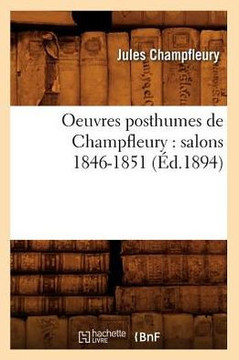 Oeuvres Posthumes de Champfleury: Salons 1846-1851 (??.1894)
