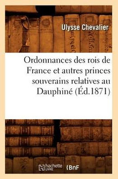 Ordonnances Des Rois de France Et Autres Princes Souverains Relatives Au Dauphin??(??.1871)