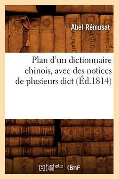 Plan d'Un Dictionnaire Chinois, Avec Des Notices de Plusieurs Dict (??.1814)