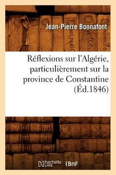R??lexions Sur l'Alg??ie, Particuli??ement Sur La Province de Constantine (??.1846)