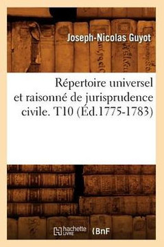 R??ertoire Universel Et Raisonn??de Jurisprudence Civile. T10 (??.1775-1783)