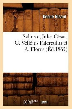Salluste, Jules C??ar, C. Vell??us Paterculus Et A. Florus (??.1865)
