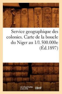 Service Geographique Des Colonies. Carte de la Boucle Du Niger Au 1/1.500.000e (??.1897)