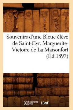 Souvenirs d'Une Bleue ????e de Saint-Cyr. Marguerite-Victoire de la Maisonfort (??.1897)