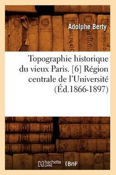 Topographie Historique Du Vieux Paris. [6] R??ion Centrale de l'Universit??(??.1866-1897)