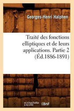 Trait??Des Fonctions Elliptiques Et de Leurs Applications. Partie 2 (??.1886-1891)