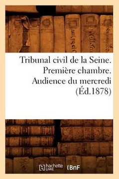 Tribunal Civil de la Seine. Premi??e Chambre. Audience Du Mercredi (??.1878)