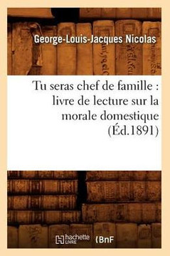 Tu seras chef de famille: livre de lecture sur la morale domestique (??.1891)