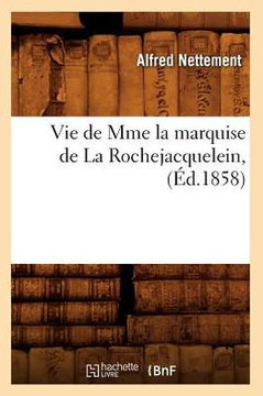 Vie de Mme La Marquise de la Rochejacquelein, (??.1858)