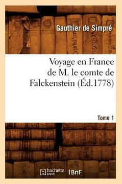 Voyage En France de M. Le Comte de Falckenstein. Tome 1 (??.1778)