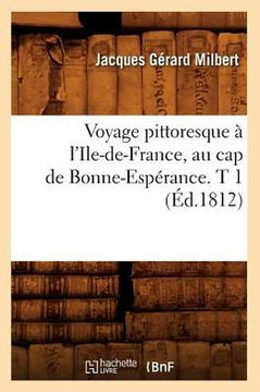 Voyage Pittoresque ??l'Ile-De-France, Au Cap de Bonne-Esp??ance. T 1 (??.1812)