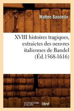 XVIII Histoires Tragiques, Extraictes Des Oeuvres Italiennes de Bandel (??.1568-1616)