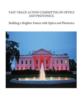 Fast-Track Action Committee On Optics And Photonics: Building A Brighter Future With Optics And Photonics